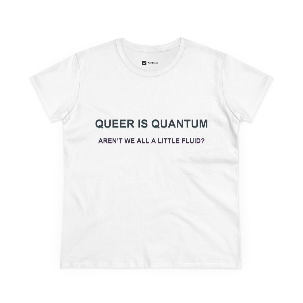 Queer Is Quantum Tee — "Aren't We All a Little Fluid?" LGBTQ+ Pride Women's T-Shirt