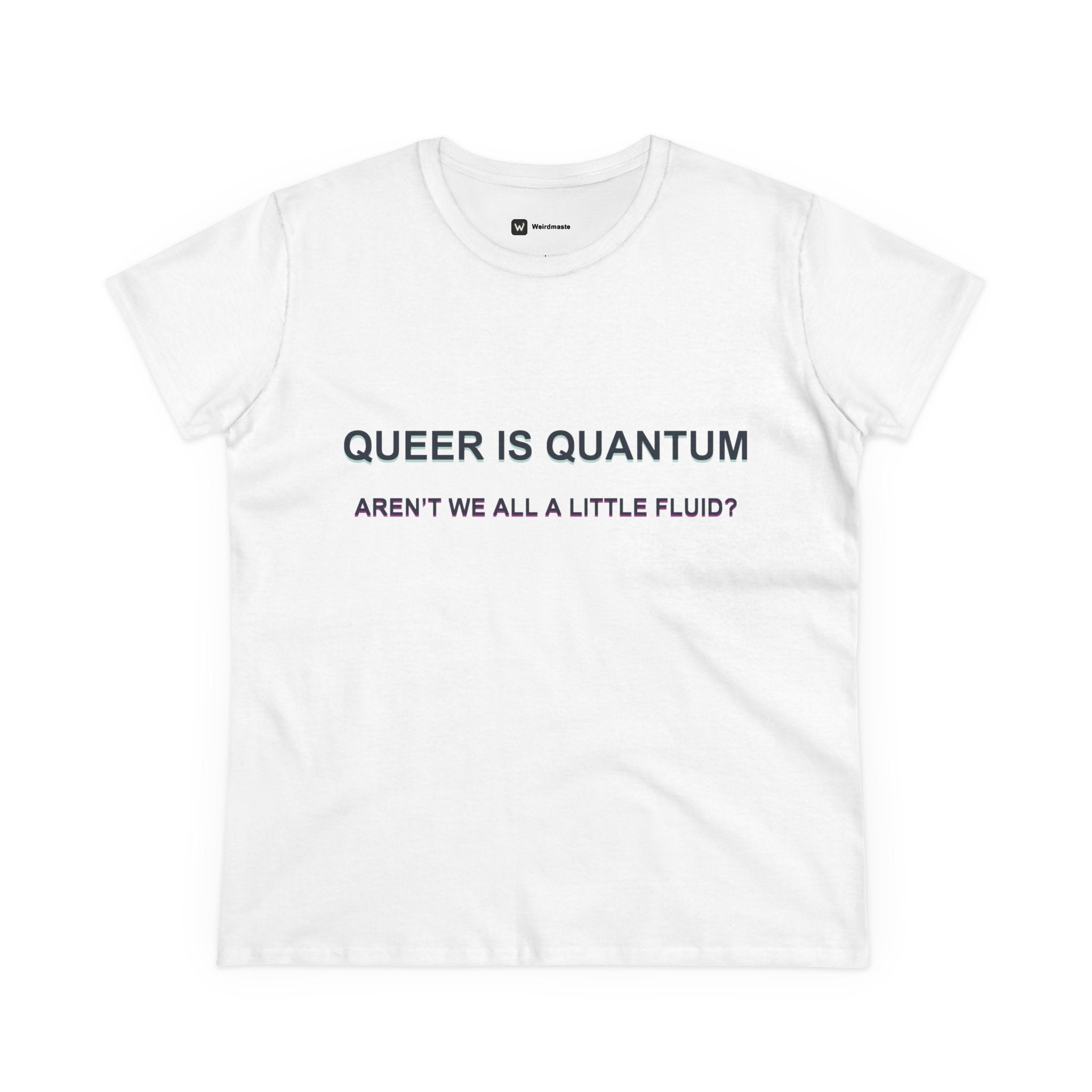 Queer Is Quantum Tee — "Aren't We All a Little Fluid?" LGBTQ+ Pride Women's T-Shirt