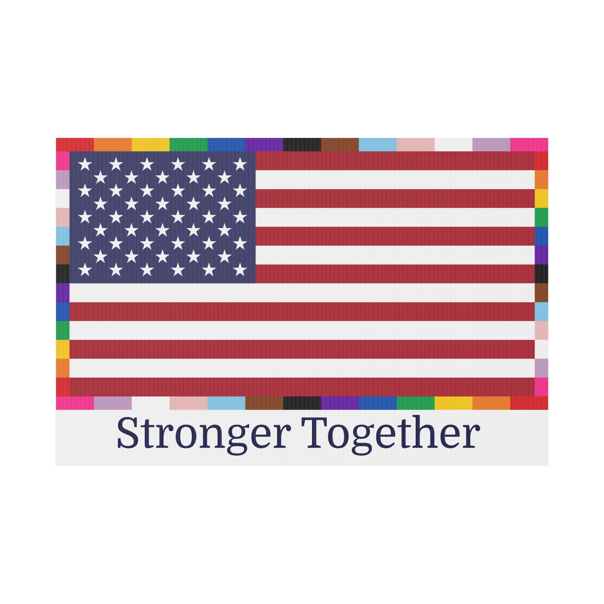 'Stronger Together' Yard Sign American Unity Flag  - LGBTQIA+ Pride Diversity Inclusion