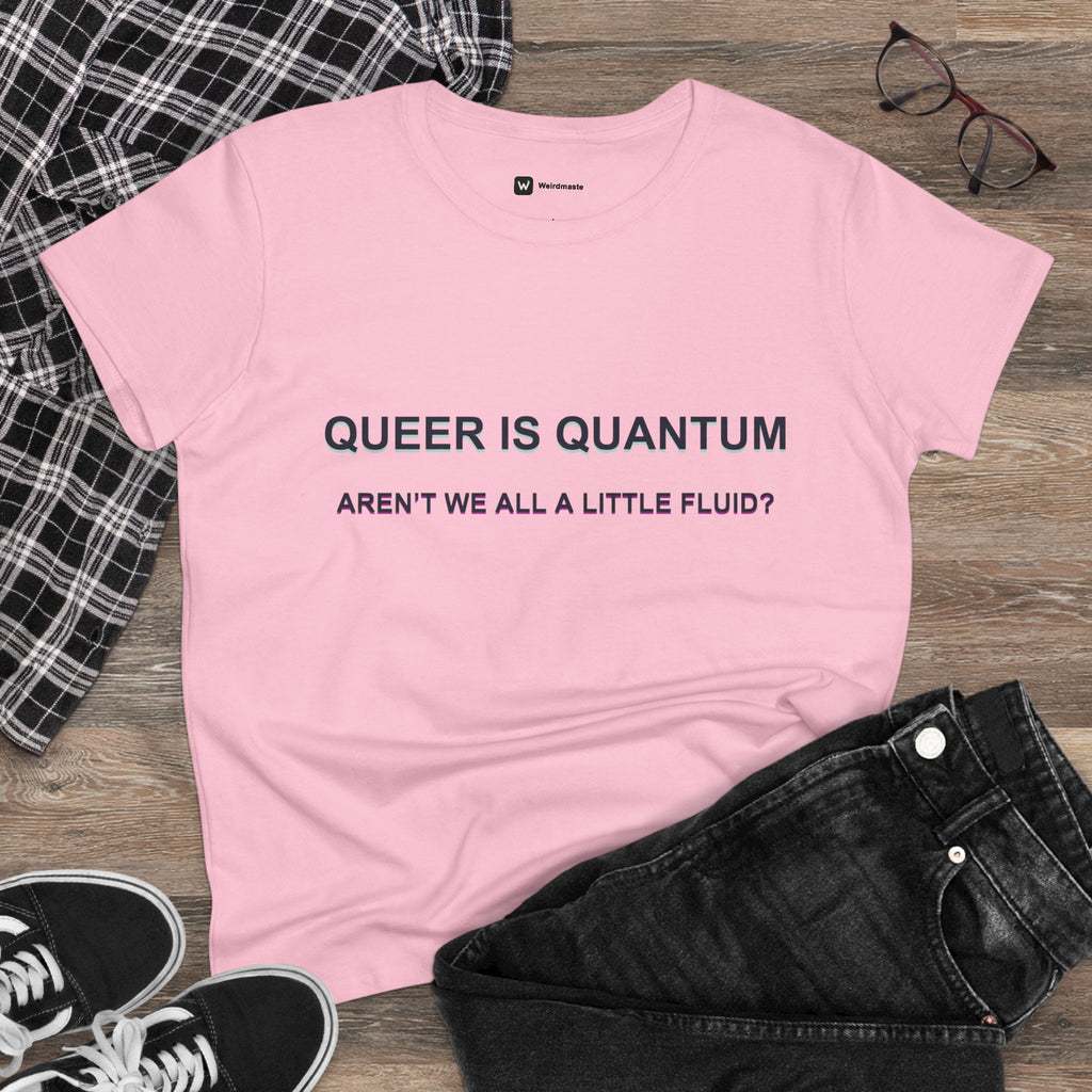 Queer Is Quantum Tee — "Aren't We All a Little Fluid?" LGBTQ+ Pride Women's T-Shirt