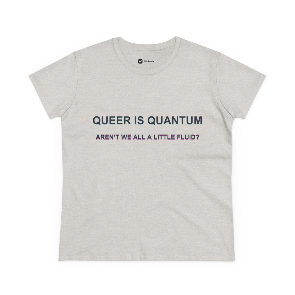 Queer Is Quantum Tee — "Aren't We All a Little Fluid?" LGBTQ+ Pride Women's T-Shirt