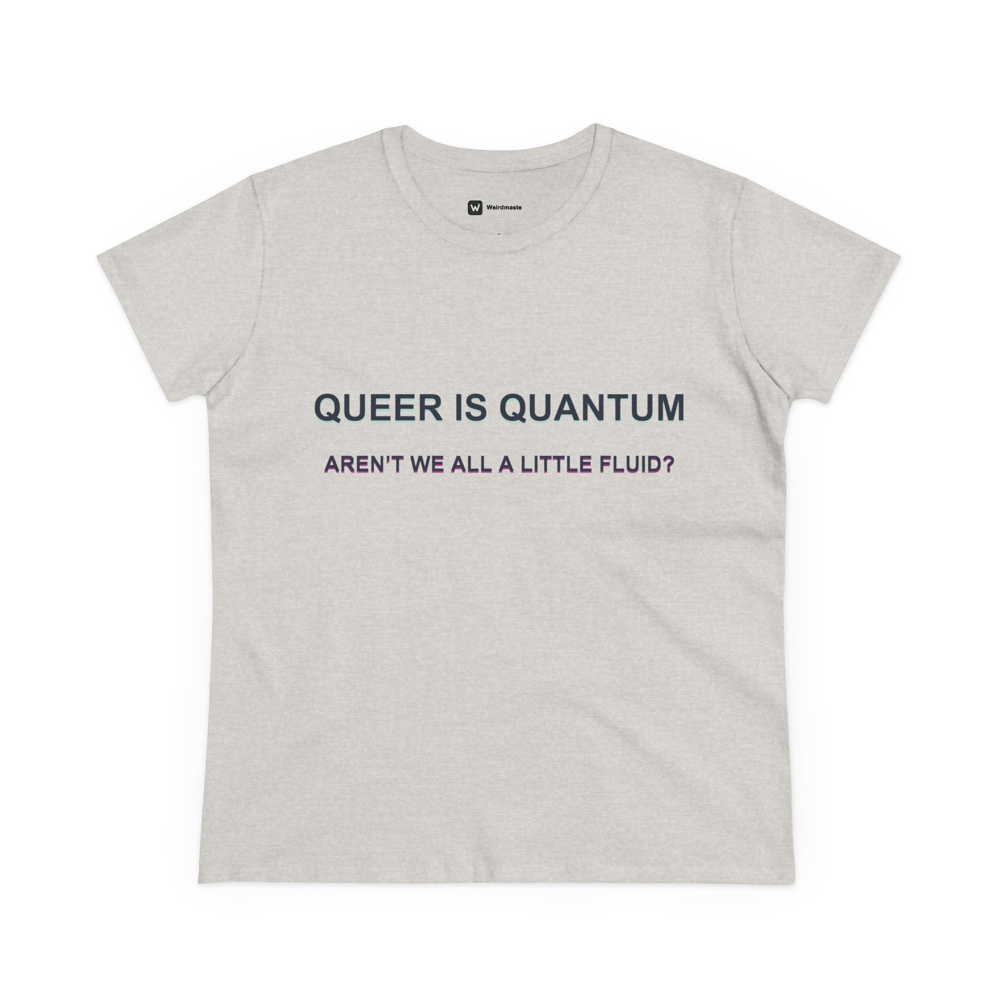Queer Is Quantum Tee — "Aren't We All a Little Fluid?" LGBTQ+ Pride Women's T-Shirt