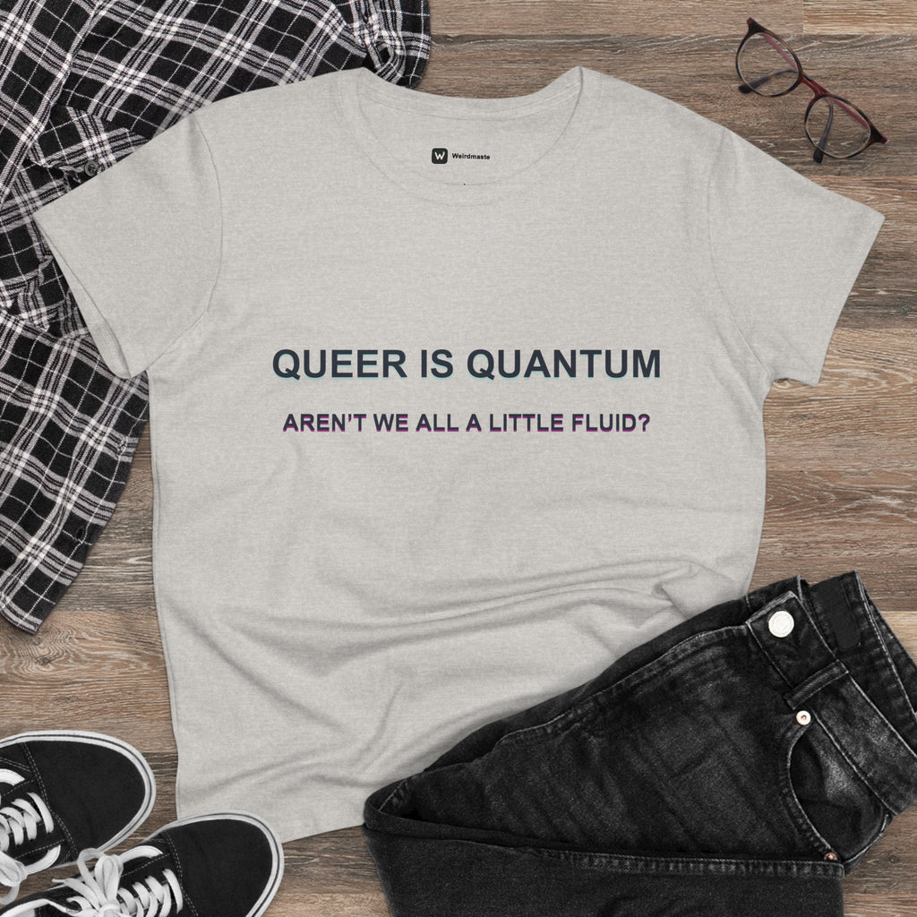 Queer Is Quantum Tee — "Aren't We All a Little Fluid?" LGBTQ+ Pride Women's T-Shirt